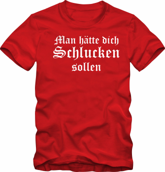Preview: Shirt " Man hätte dich Schlucken sollen"